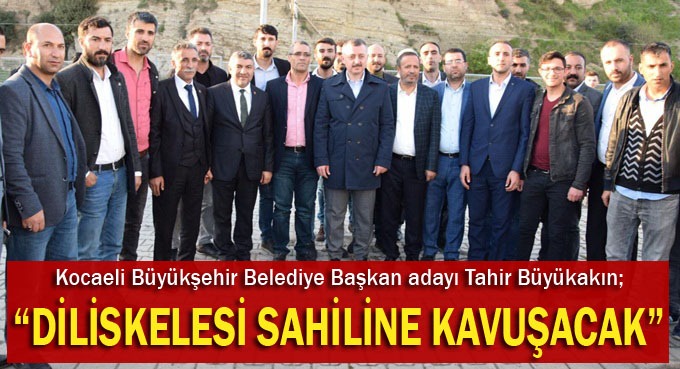Büyükakın, "Diliskelesi hak ettiği sahile kavuşacak"