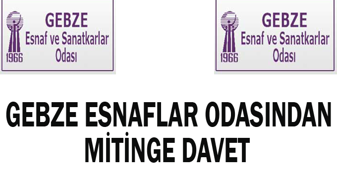 Gebze esnaflar odasından mitinge davet