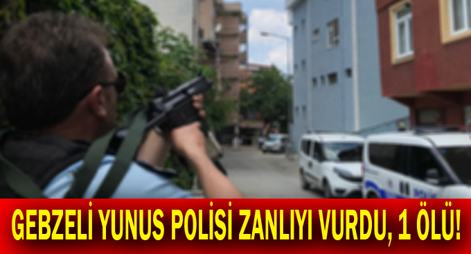 Gebzeli Yunus polisi zanlıyı vurdu, 1 ölü!