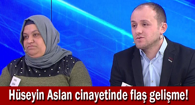 Hüseyin Aslan cinayetinde flaş gelişme!