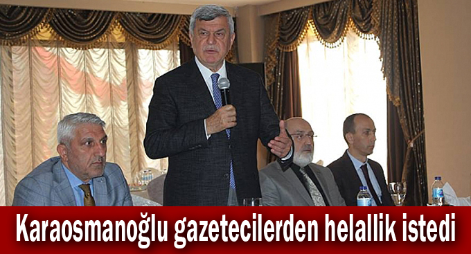 Karaosmanoğlu gazetecilerden helallik istedi