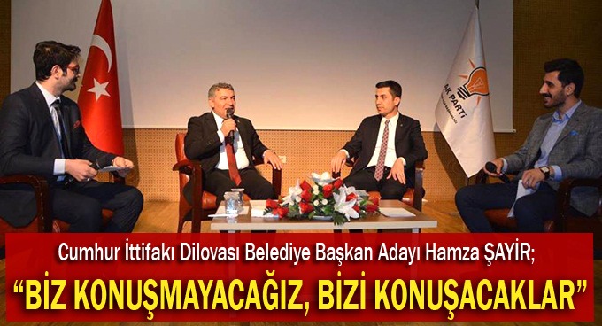 Şayir, "Biz konuşmayacağız, bizi konuşacaklar"