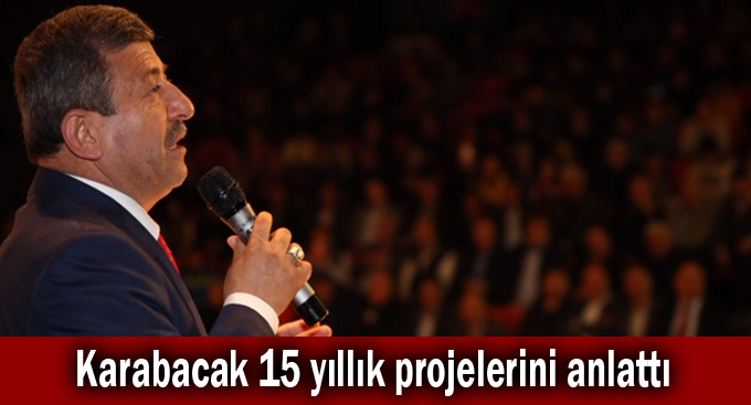 Karabacak 15 yıllık projelerini anlattı