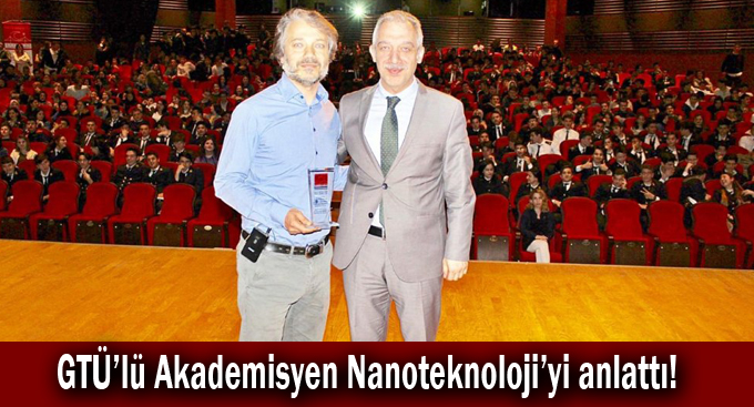 GTÜ’lü Akademisyen Nanoteknoloji’yi anlattı!
