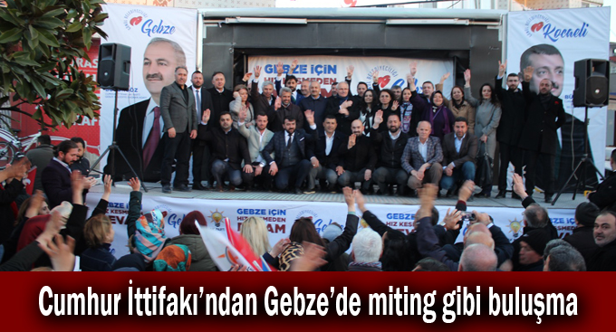 Cumhur İttifakı’ndan Gebze’de miting gibi buluşma