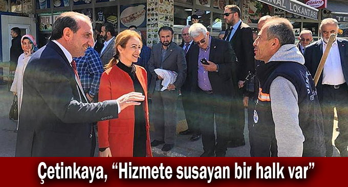 Çetinkaya, “Hizmete susayan bir halk var”