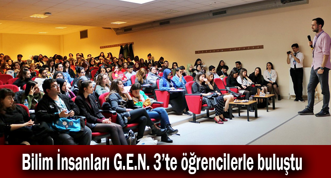 Bilim İnsanları G.E.N. 3’te öğrencilerle buluştu