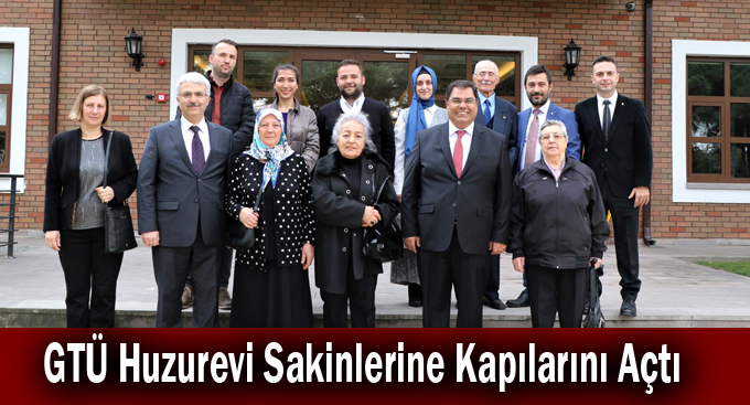 GTÜ Huzurevi Sakinlerine Kapılarını Açtı