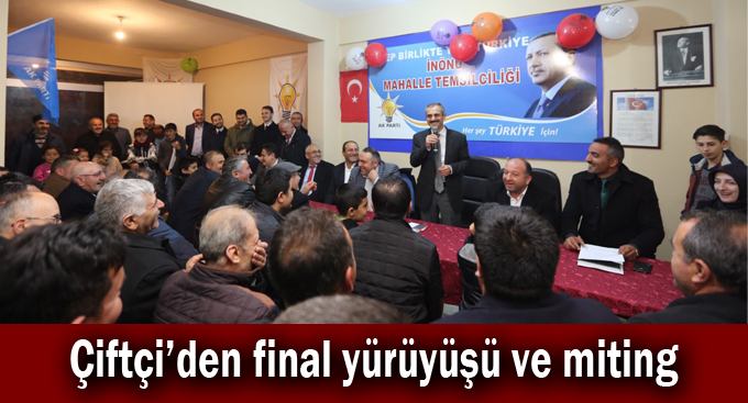 Çiftçi’den final yürüyüşü ve miting