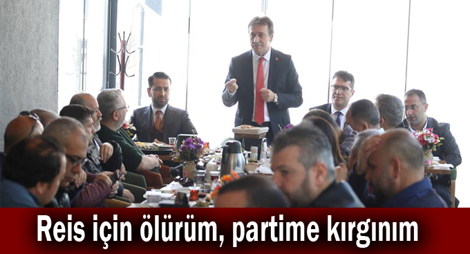 Reis için ölürüm, partime kırgınım