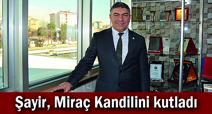 Başkan Şayir, Miraç Kandilini kutladı