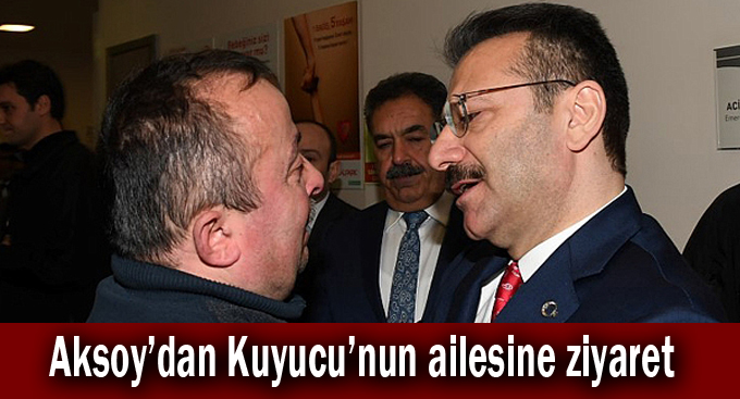 Aksoy’dan Kuyucu’nun ailesine ziyaret