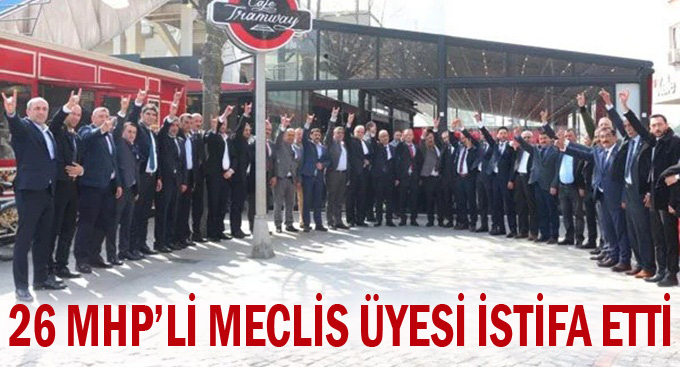 26 meclis üyesi AK Parti'den istifa edip MHP'ye geçti