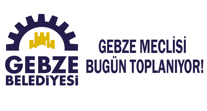 Gebze Meclisi bugün toplanıyor!