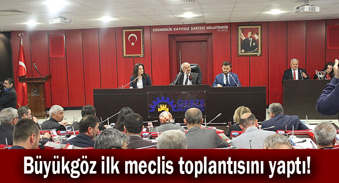 Büyükgöz ilk meclis toplantısını yaptı!