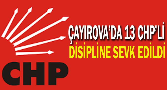 Çayırova'da 13 CHP'li disipline sevk edildi