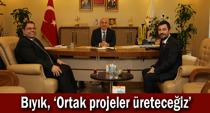 Bıyık, ''Ortak projeler üreteceğiz''