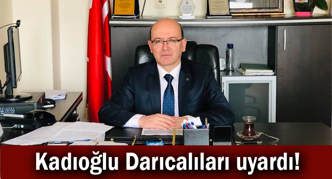 Kadıoğlu Daıcalıları uyardı!