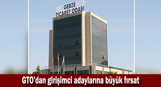 GTO’dan girişimci adaylarına büyük fırsat