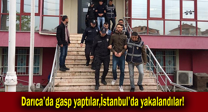 Darıca'da gasp yaptılar,İstanbul'da yakalandılar!