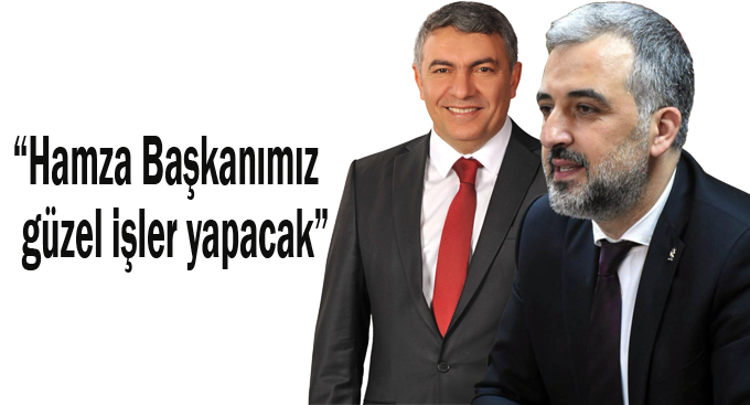 Eryarsoy, Hamza Başkanımız güzel işler yapacak”