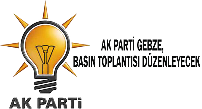 AK Parti Gebze, basın toplantısı düzenleyecek