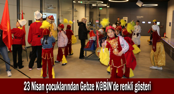 23 Nisan çocuklarından Gebze K@BİN’de renkli gösteri