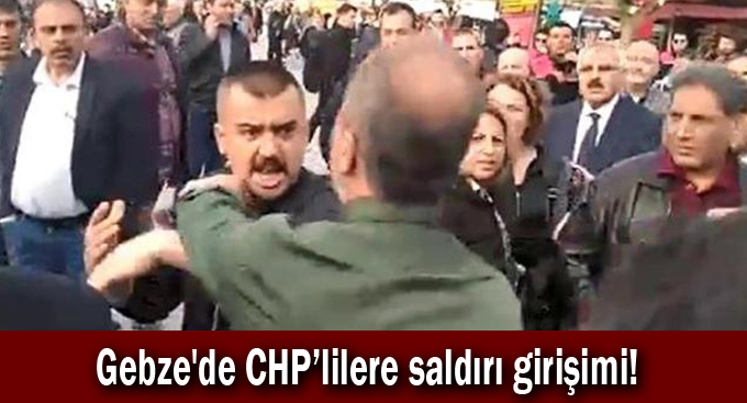 Gebze'de CHP’lilere saldırı girişimi!