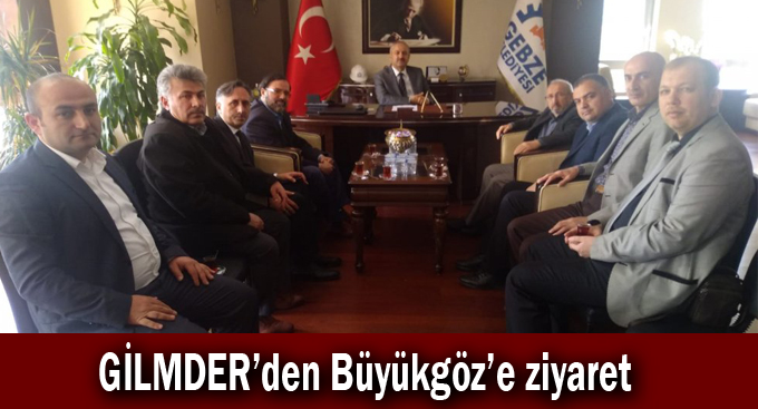 GİLMDER’den Büyükgöz’e ziyaret