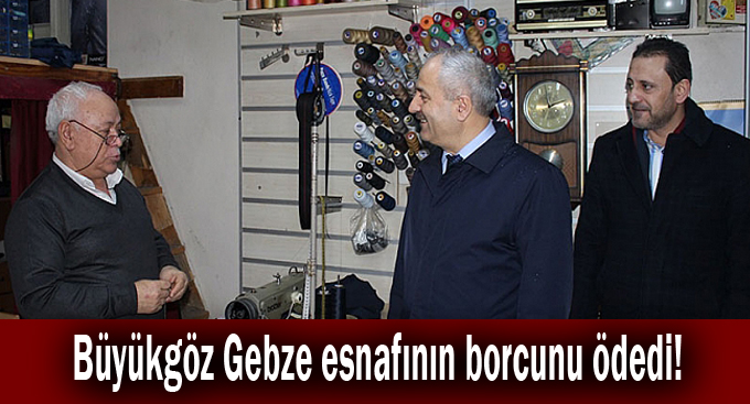 Büyükgöz Gebze esnafının borcunu ödedi!