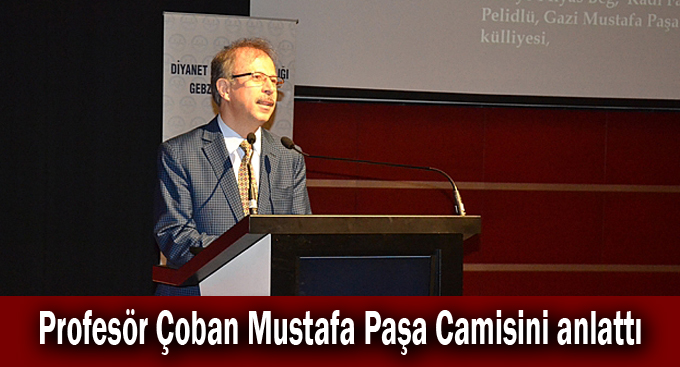 Profesör Çoban Mustafa Paşa camisini anlattı