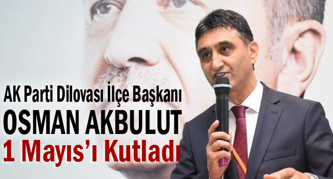 Başkan Akbulut'tan 1 Mayıs kutlaması