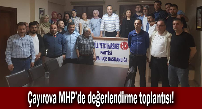 Çayırova MHP’de değerlendirme toplantısı!