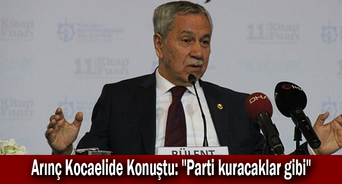 Arınç Kocaelide Konuştu: "Parti kuracaklar gibi"