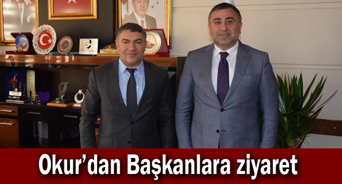 Okur'dan Başkanlara ziyaret