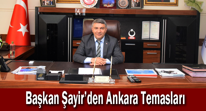 Başkan Şayir’den Ankara Temasları