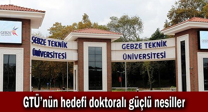 GTÜ’nün hedefi doktoralı güçlü nesiller