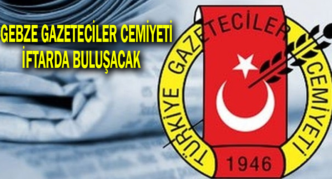 Gebze Gazeteciler Cemiyeti iftarda buluşacak