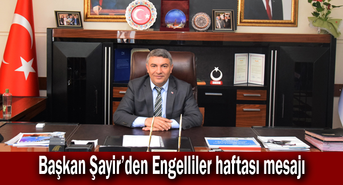 Başkan Şayir'den Engelliler haftası mesajı