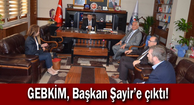 GEBKİM, Başkan Şayir’e çıktı!