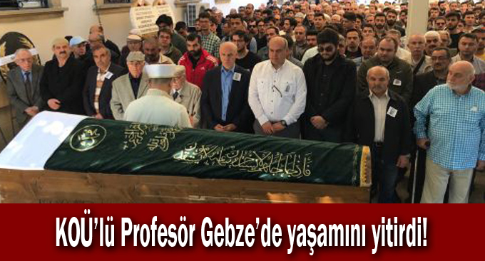 KOÜ’lü Profesör Gebze'de yaşamını yitirdi!
