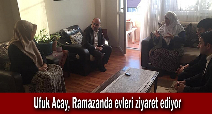 Ufuk Acay, Ramazanda evleri ziyaret ediyor