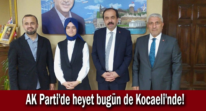 AK Parti'de heyet bugün de Kocaeli'nde!