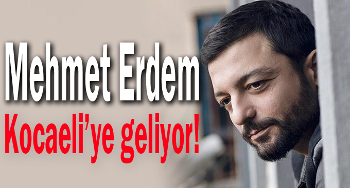 Mehmet Erdem Kocaeli'ye geliyor!