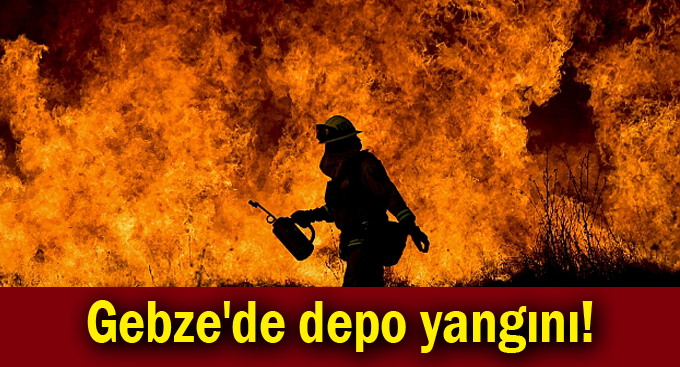 Gebze'de depo yangını