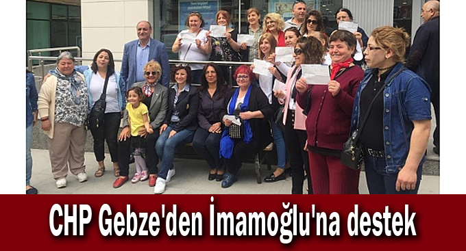 CHP Gebze'den İmamoğlu'na destek