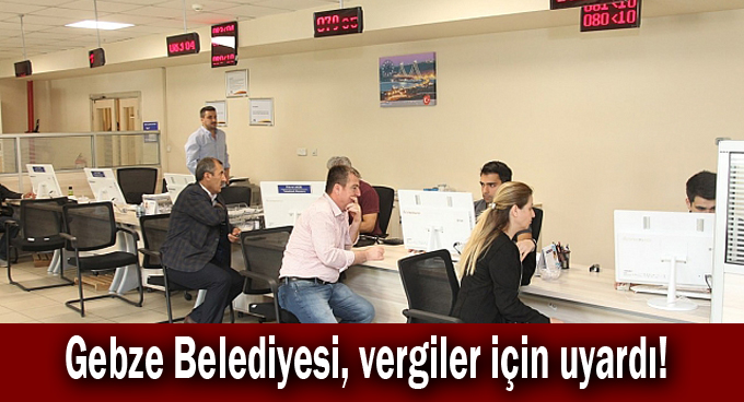 Gebze Belediyesi, vergiler için uyardı