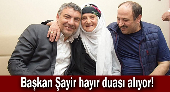 Başkan Şayir hayır duası alıyor!