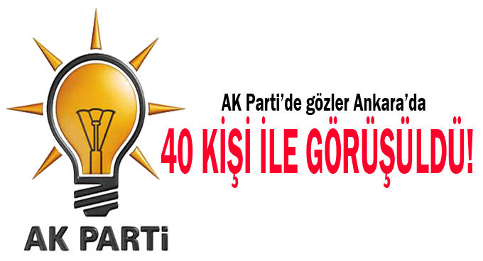 İl Başkanlığı için 40 kişiyle görüşüldü!