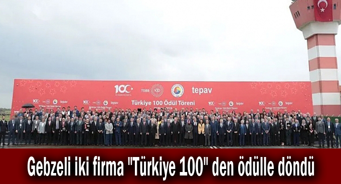 Gebzeli iki firma "Türkiye 100" den ödülle döndü